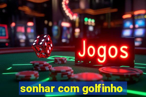 sonhar com golfinho